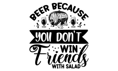 Beer because you don't win friends with salad, Vintage calligraphic grunge beer design, Hand crafted design elements for prints posters advertising,  Vector vintage illustration