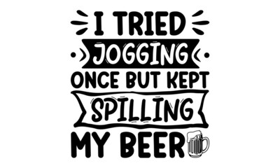 I tried jogging once but kept spilling my beer, hand drawn lettering composition and clipart element for logos, posters, templates, postcard, banner, etc. Print on cup, bag, shirt, package, balloon