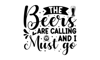 The beers are calling and i must go, Vintage calligraphic grunge beer design, Hand crafted design elements for prints posters advertising,  Vector vintage illustration