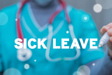 Medicine nurse using a white marker writes a sick leave words. Medical concept of sick leave.