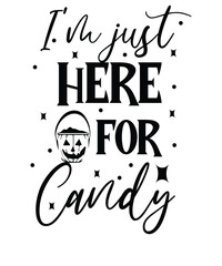 I'm just here for candy. Halloween t-shirt design.