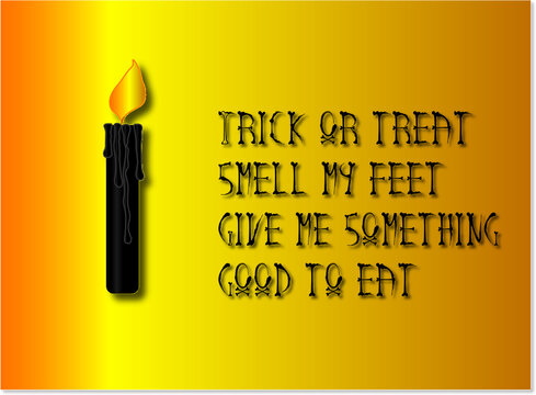 Trick or treat, smell my feet, give me something good to eat