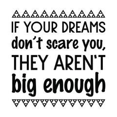 If your dreams don’t scare you, they aren’t big enough. Vector Quote
