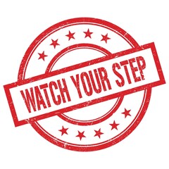WATCH YOUR STEP text written on red vintage round stamp.