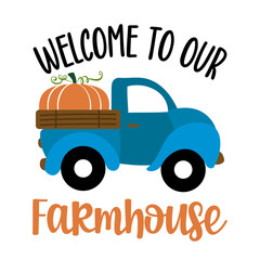 Welcome to our Farmhouse - Happy Harvest fall festival design for markets, restaurant, flyer, card, invitation, sticker, banner. Cute hand drawn hayride or old pickup truck with farm fresh pumpkins.  - obrazy, fototapety, plakaty