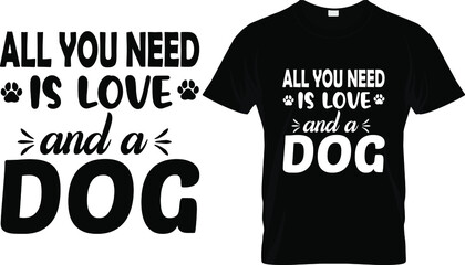 T shirt design with massage All you need is love and dog. Dog t shirt design templet easy to print all purpose for man, women and children.
