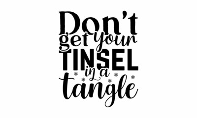 Don't get your tinsel in a tangle, Monochrome greeting card or invitation, Christmas quote, Good for scrap booking, posters, greeting cards, banners, textiles, vector lettering at green