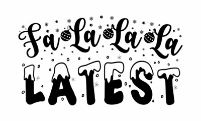 Fa la la la latest, Winter holiday poster template, Wishing handwritten postcard, Isolated vector illustration,  Black typography for Christmas cards design, poster, print