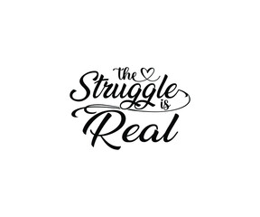 The struggle is real T-shirt Design 