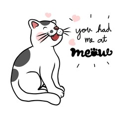 You had me at meow, cute cat cartoon vector illustration
