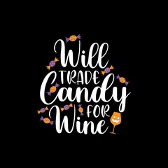 Funny saying for Halloween - Will trade candy for wine. Good for T shirt print, poster, card, label, and other gift.
