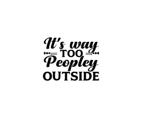 It's way too peopley outside T-Shirt Design