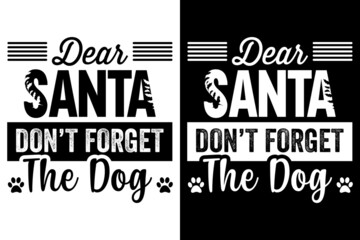 Dear Santa Don't Forget The Dog, Christmas Dog T shirt design