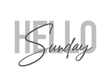Modern, simple, minimal typographic design of a saying "Hello Sunday" in tones of grey color. Cool, urban, trendy and playful graphic vector art with handwritten typography.