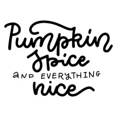 Pumpkin spice and everything nice. Hand lettering autumn lettering quote