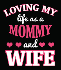 Loving my life as a mommy and wife. Women quote t-shirt design.