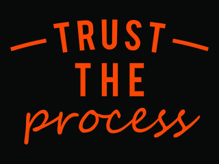 Trust the process. Inspiring Creative Motivation Quote T-shirt Design Template.