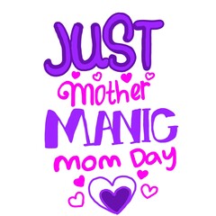 Mother Day - just mother manic mom day