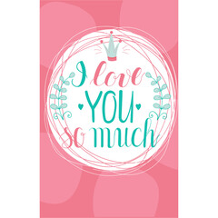 Ready-made vector composition with lettering - I love you so much. The illustration can be used to print valentine's day greeting cards, fabric prints, and phone cases. Cartoon flat style.
