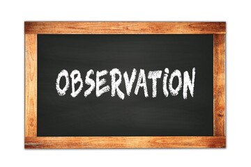 OBSERVATION text written on wooden frame school blackboard.