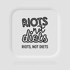 Quote, Riots not diets. Sticker in thin line icon style. Modern vector illustration.