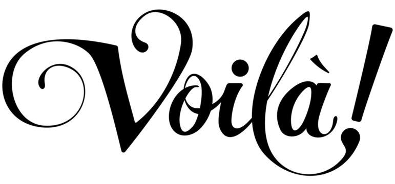 Voila = "there it is; there you are" in French