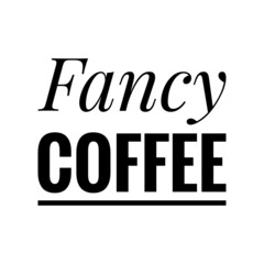 ''Fancy coffee'' Quote Illustration