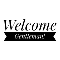 ''Welcome, gentleman'' Quote Illustration