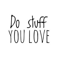 Obraz premium ''Do stuff you love'' Quote Illustration
