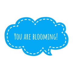 ''You are blooming'' Quote Illustration