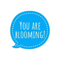 ''You are blooming'' Quote Illustration