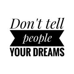 ''Don't tell people your dreams'' Quote Illustration