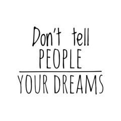 ''Don't tell people your dreams'' Quote Illustration
