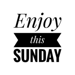 ''Enjoy this sunday'' Quote Illustration
