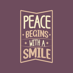 Peace begins with a smile unique quote typography T Shirt Design Text