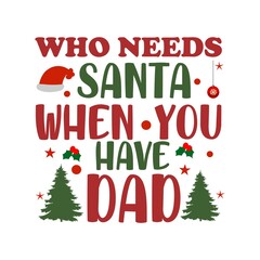 Who needs Santa when you Have dad T-Shirt Design.