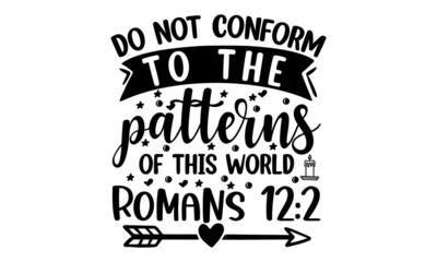 Do not conform to the patterns of this world Romans, Christian hand lettering poster, Vector Biblical Calligraphy quotes, typography for print or use as poster, card, flyer