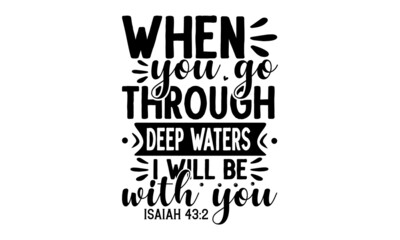 When you go through deep waters i will be with you isaiah , Christian hand lettering poster, Vector Biblical Calligraphy quotes, typography for print or use as poster, card, flyer