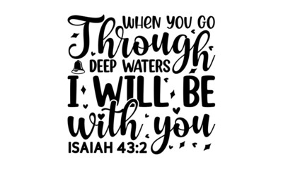When you go through deep waters i will be with you Isaiah, typography for print or use as poster, card, flyer, Motivational and inspirational quota
