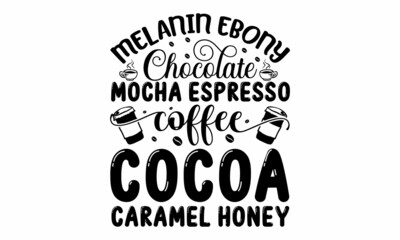 Melanin ebony chocolate mocha espresso coffee cocoa caramel honey, hand drawn lettering phrase about feminism, Isolated on the white background, Social media, poster, greeting card, banner, textile, d