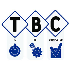 TBC - To Be Completed acronym. business concept background.  vector illustration concept with keywords and icons. lettering illustration with icons for web banner, flyer, landing 