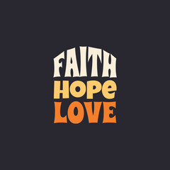 love faith hope typography t-shirt print clothing design vector, Printable love quotes slogan T shirt design for gift
