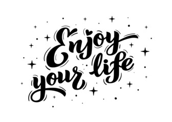 Enjoy Your Life - hand lettering. Motivational phrases, positive thinking, text for poster, banner, postcard, print on T-shirts and sweatshirts. Vector illustration isolated on white background.