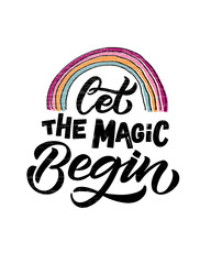 Hand sketched let the magic begin vector illustration with lettering typography quotes. Motivational magic quotes concept for children t-shirt print. Magic logotype, badge, icon. Unicorn logo, banner