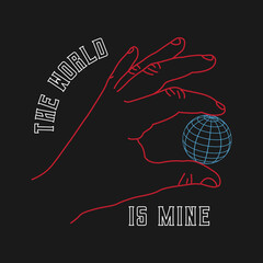 Hand holding world globe with slogan - world is mine. Typography graphics for tee shirt, vintage apparel print. T-shirt design. Vector.