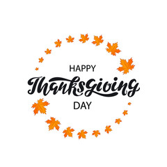 Happy Thanksgiving day digital hand lettering with orange maple leaves as a circle on the white background. Holiday greeting card for celebration, poster, brochure.Vector illustration