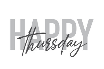 Modern, simple, minimal typographic design of a saying "Happy Thursday" in tones of grey color. Cool, urban, trendy and playful graphic vector art with handwritten typography.