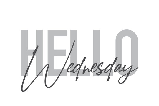 Modern, simple, minimal typographic design of a saying "Hello Wednesday" in tones of grey color. Cool, urban, trendy and playful graphic vector art with handwritten typography.