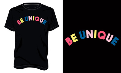 Be Unique Colorful typography text T shirt Chest Print Design With Black T-shirt Template Views. T-Shirt print Design ready to print on demand business.
