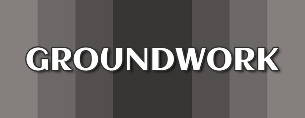 Groundwork - text written on grey striped background